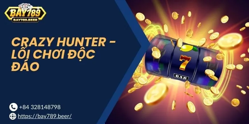 Lối chơi Crazy Hunter hấp dẫn, thú vị và nổ cực lớn